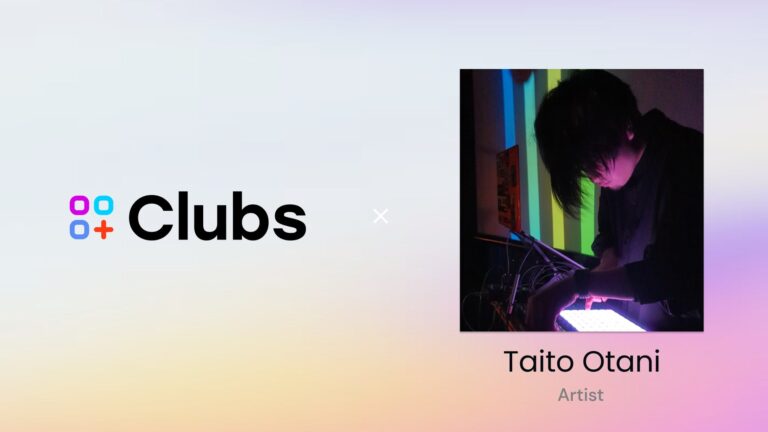 Clubsスターターグラント、オーディオビジュアルアーティスト「Taito Otani」が参加！