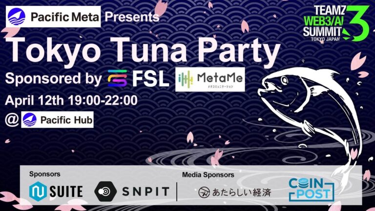「Pacific Meta presents Tokyo Tuna party Sponsored by Find Satoshi Lab」を開催｜TEAMZサイドイベントにて